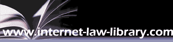 Internet Law Library, an excellent resource for Internet Law, Cyber Law, E-Commerce Law, Domain Name Law, Intellectual Law and Trademark Law.